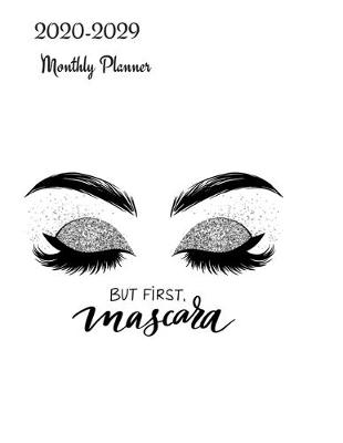 Book cover for But First Mascara 2020-2029 Monthly Planner