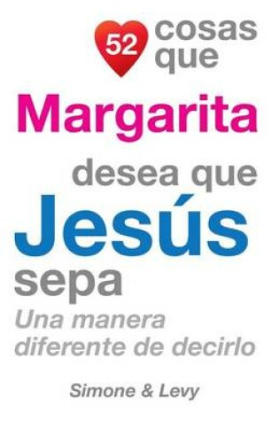 Cover of 52 Cosas Que Margarita Desea Que Jesús Sepa