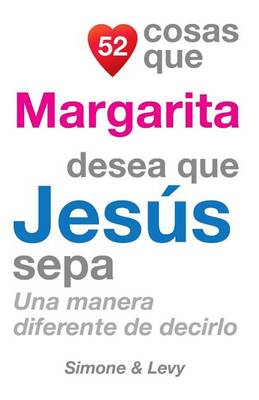 Cover of 52 Cosas Que Margarita Desea Que Jesús Sepa