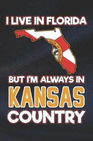 Cover of I Live in Florida But I'm Always in Kansas Country