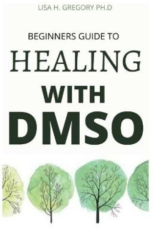 Cover of Beginners Guide to Healing with Dmso