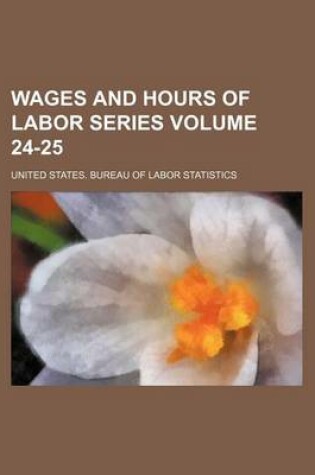 Cover of Wages and Hours of Labor Series Volume 24-25