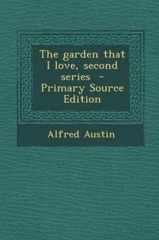 Cover of The Garden That I Love, Second Series - Primary Source Edition