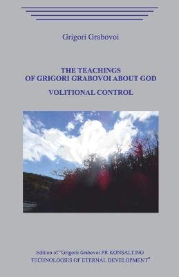 Book cover for The Teachings of Grigori Grabovoi about God. Volitional Control.