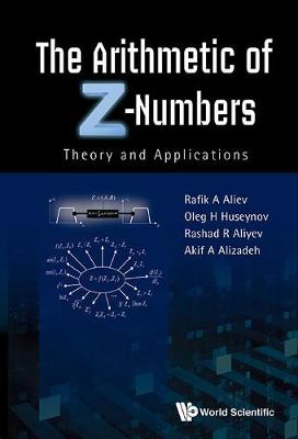 Book cover for Arithmetic Of Z-numbers, The: Theory And Applications