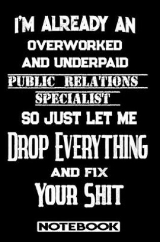 Cover of I'm Already An Overworked And Underpaid Public Relations Specialist. So Just Let Me Drop Everything And Fix Your Shit!