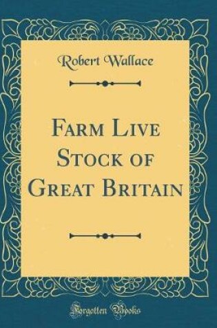 Cover of Farm Live Stock of Great Britain (Classic Reprint)