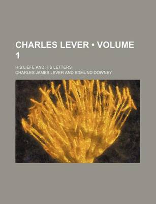 Book cover for Charles Lever (Volume 1); His Liefe and His Letters