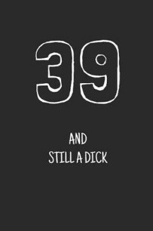 Cover of 39 and still a dick