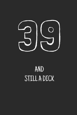 Book cover for 39 and still a dick