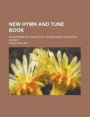 Book cover for New Hymn and Tune Book; An Offering of Praise for the Methodist Episcopal Church