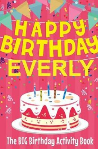 Cover of Happy Birthday Everly - The Big Birthday Activity Book