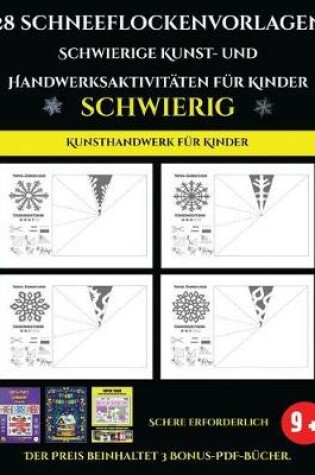 Cover of Kunsthandwerk fur Kinder 28 Schneeflockenvorlagen - Schwierige Kunst- und Handwerksaktivitaten fur Kinder