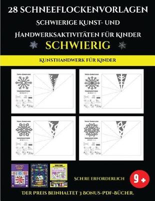 Cover of Kunsthandwerk fur Kinder 28 Schneeflockenvorlagen - Schwierige Kunst- und Handwerksaktivitaten fur Kinder