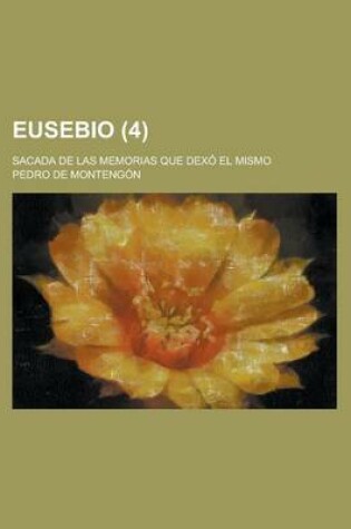 Cover of Eusebio; Sacada de Las Memorias Que Dexo El Mismo (4)