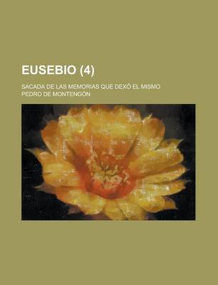 Book cover for Eusebio; Sacada de Las Memorias Que Dexo El Mismo (4)