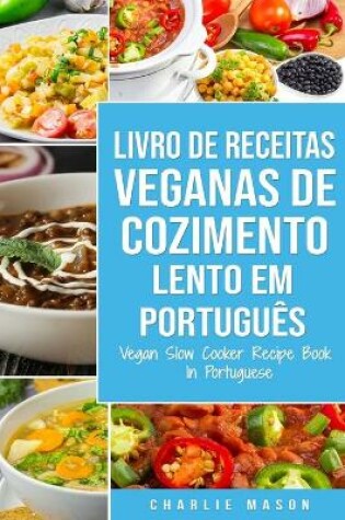 Cover of Livro de Receitas Veganas de Cozimento Lento Em português/ Vegan Slow Cooker Recipe Book In Portuguese