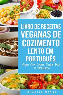 Book cover for Livro de Receitas Veganas de Cozimento Lento Em português/ Vegan Slow Cooker Recipe Book In Portuguese