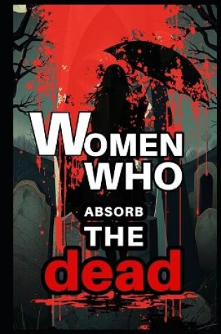 Cover of Women who absorb the dead