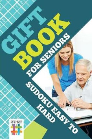 Cover of Gift Book for Seniors Sudoku Easy to Hard