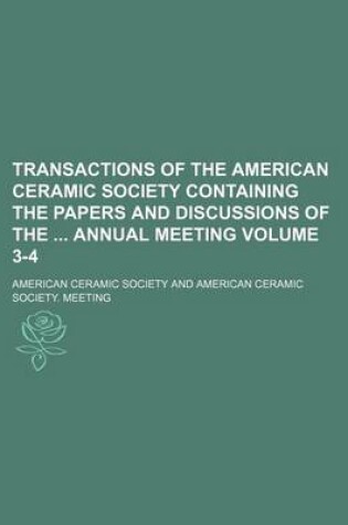 Cover of Transactions of the American Ceramic Society Containing the Papers and Discussions of the Annual Meeting Volume 3-4