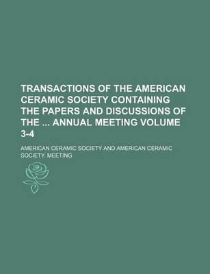 Book cover for Transactions of the American Ceramic Society Containing the Papers and Discussions of the Annual Meeting Volume 3-4