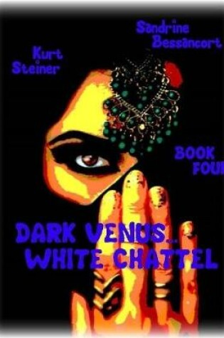 Cover of Dark Venus... White Chattel - Book Four