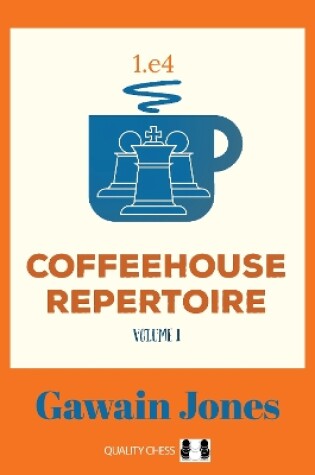 Cover of Coffeehouse Repertoire 1.e4 Volume 1