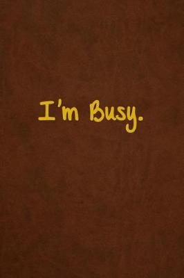 Book cover for I'm Busy.