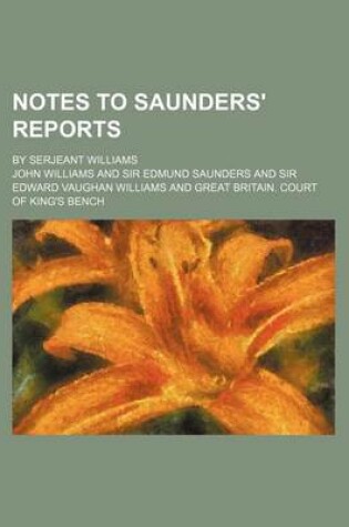 Cover of Notes to Saunders' Reports; By Serjeant Williams