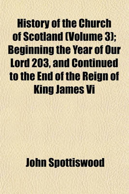 Book cover for History of the Church of Scotland (Volume 3); Beginning the Year of Our Lord 203, and Continued to the End of the Reign of King James VI