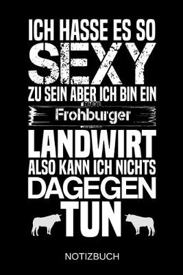 Book cover for Ich hasse es so sexy zu sein aber ich bin ein Frohburger Landwirt also kann ich nichts dagegen tun