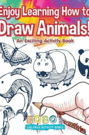Cover of Enjoy Learning How to Draw Animals! an Exciting Activity Book