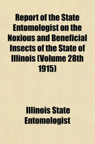 Cover of Report of the State Entomologist on the Noxious and Beneficial Insects of the State of Illinois (Volume 28th 1915)