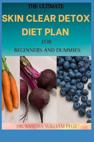 Cover of The Ultimate Skin Clear Detox Diet Plan for Beginners and Dummies