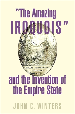 Book cover for "The Amazing Iroquois" and the Invention of the Empire State