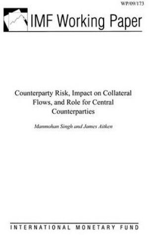 Cover of Counterparty Risk, Impact on Collateral Flows and Role for Central Counterparties