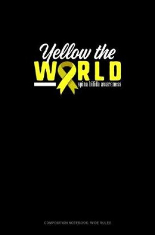 Cover of Yellow The World Spina Bifida Awareness