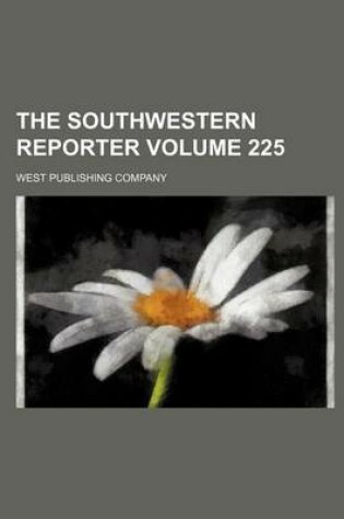 Cover of The Southwestern Reporter Volume 225