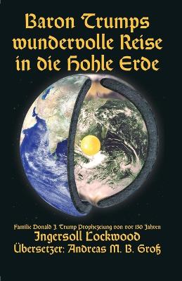 Book cover for Baron Trumps wundervolle Reise in die Hohle Erde - Familie Donald J. Trump Prophezeiung von vor 130 Jahren