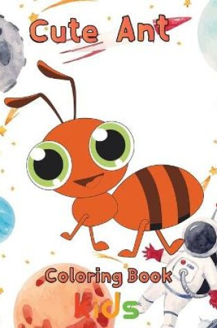 Cover of Cute Ant Coloring Book Kids