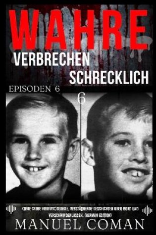 Cover of Wahre Verbrechen Schrecklich EPISODEN 6