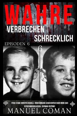 Book cover for Wahre Verbrechen Schrecklich EPISODEN 6