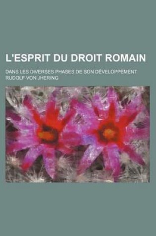 Cover of L'Esprit Du Droit Romain (3); Dans Les Diverses Phases de Son Developpement