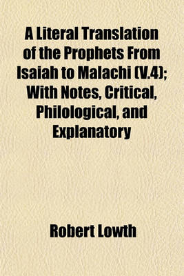 Book cover for A Literal Translation of the Prophets from Isaiah to Malachi (V.4); With Notes, Critical, Philological, and Explanatory