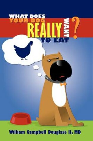 Cover of What Does Your Dog Really Want to Eat?