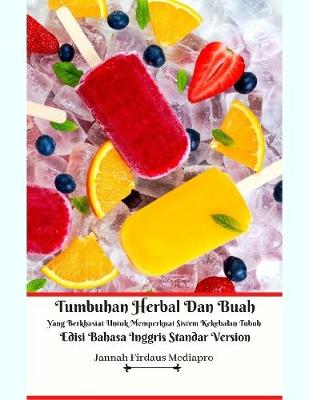 Book cover for Tumbuhan Herbal Dan Buah Yang Berkhasiat Untuk Memperkuat Sistem Kekebalan Tubuh Edisi Bahasa Inggris Standar Version