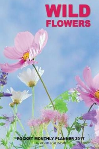 Cover of Wild Flowers Pocket Monthly Planner 2017