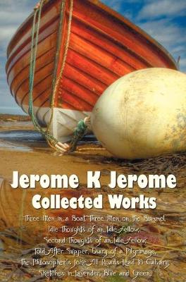 Book cover for Jerome K Jerome, Collected Works (complete and Unabridged), Including