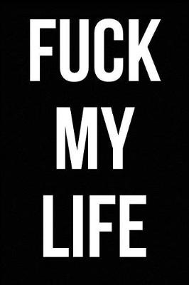 Book cover for Fuck My Life